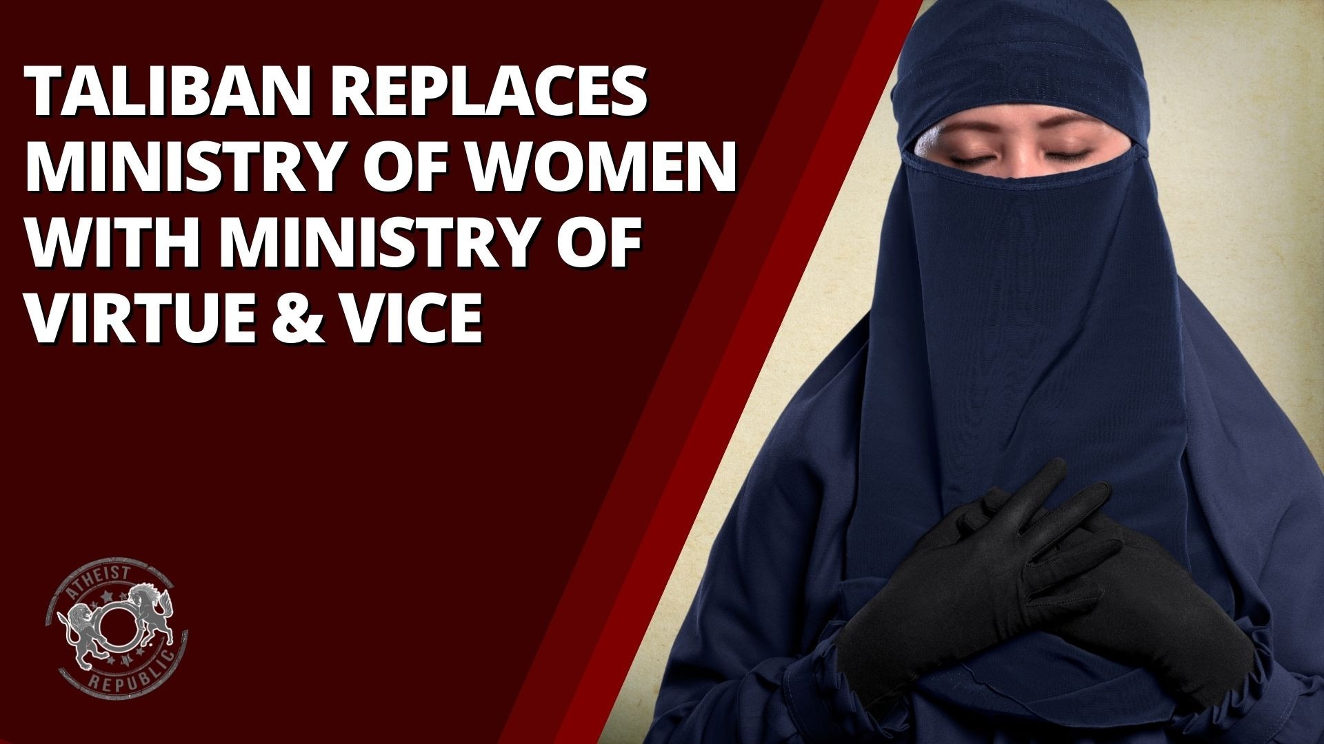 Taliban Replaces Ministry Of Women With Ministry Of Virtue & Vice